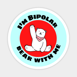 I'm Bipolar Bear With Me | Cute Polar Bear Pun Magnet